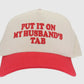 Puff Embroidered Put It On My Husband's Tab Trucker Hat