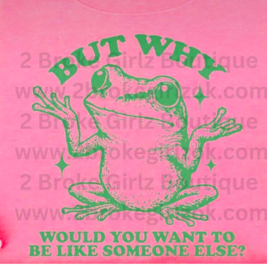 But Why - Tee or Sweatshirt